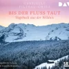 Bis der Fluss taut. Tagebuch aus der Wildnis,2 Audio-CD*Der Audio Verlag, DAV Outlet