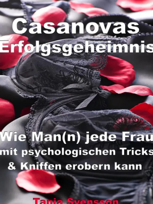 JoelNoah S.A. Partnerschaft-Casanovas Erfolgsgeheimnis - Wie Man(n) jede Frau mit psychologischen Tricks & Kniffen erobern kann
