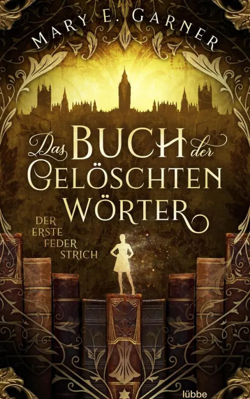 Lübbe Urban Fantasy|Fantasy*Das Buch der gelöschten Wörter - Der erste Federstrich