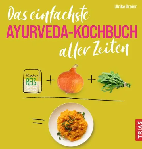 Trias Vollwertküche-Das einfachste Ayurveda-Kochbuch aller Zeiten