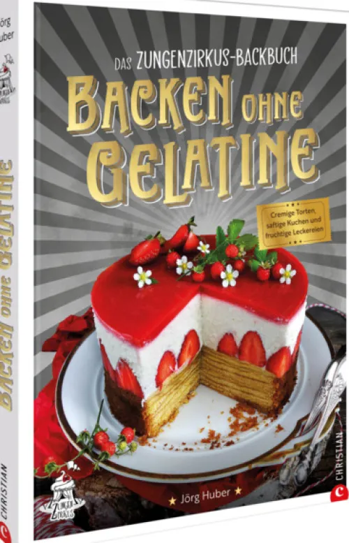 Christian Verlag GmbH Star-Köche|Desserts-Das Zungenzirkus-Backbuch: Backen ohne Gelatine