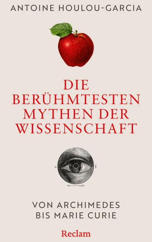 Die berühmtesten Mythen der Wissenschaft. Von Archimedes bis Marie Curie*Reclam Philipp Jun.