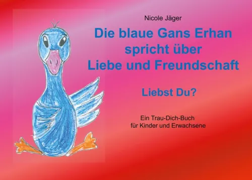 BoD - Books on Demand Familie & Freundschaft-Die blaue Gans Erhan spricht über Liebe und Freundschaft