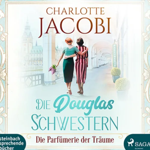 Steinbach Sprechende Romane·Biografische Romane-Die Douglas-Schwestern - Die Parfümerie der Träume