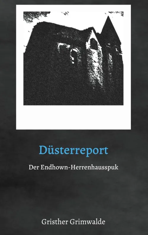 Düsterreport - Der Endhown-Herrenhausspuk*BoD - Books on Demand Online