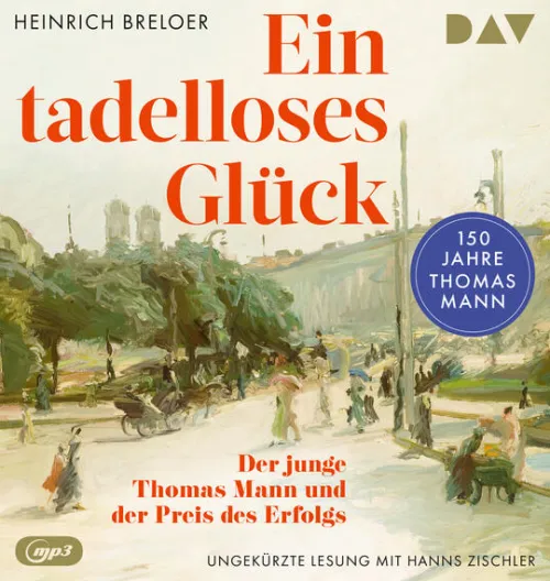 Ein tadelloses Glück. Der junge Thomas Mann und der Preis des Erfolgs - 150 Jahre Thomas Mann*Der Audio Verlag GmbH Discount
