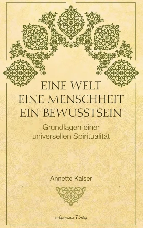 Aquamarin Verlag Spiritualität-Eine Welt - Eine Menschheit - Ein Bewusstsein: Grundlagen einer universellen Spiritualität