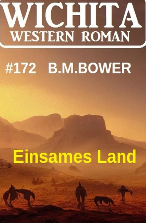 Einsames Land: Wichita Western Roman 172*Uksak E-Books Clearance