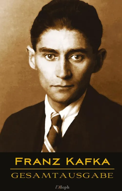 Wisehouse Klassiker|Gesamtausgaben*Franz Kafka - Gesamtausgabe (Sämtliche Werke; Neue Überarbeitete Auflage)