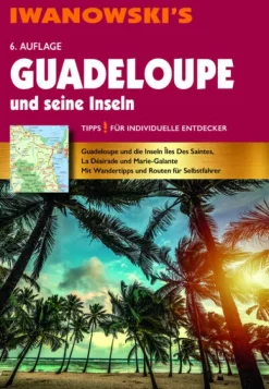 Guadeloupe und seine Inseln - Reiseführer von Iwanowski*Iwanowskis Reisebuchvlg New