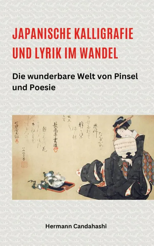 Hermann Candahashi Kunst & Architektur*Japanische Kalligrafie und Lyrik im Wandel - Die wunderbare Welt von Pinsel und Poesie