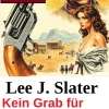 Uksak E-Books Wildwestromane-Kein Grab für Jedediah Stone: Wichita Western Roman 252
