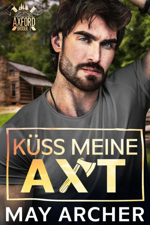 Küss meine Axt (Axford-Brüder, #1)*May Archer