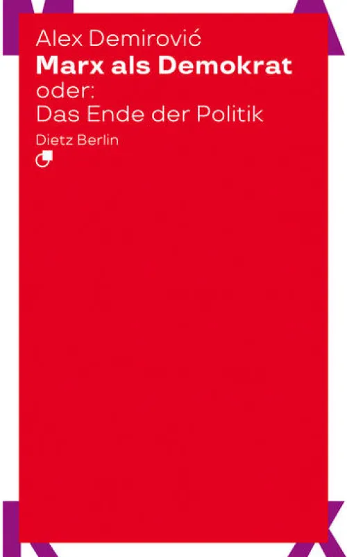 Dietz Verlag Berlin GmbH Politik & Arbeit-Marx als Demokrat oder: Das Ende der Politik