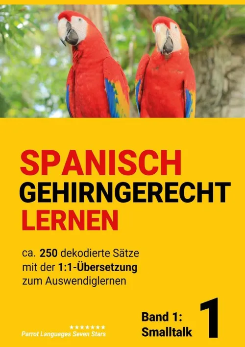 BoD - Books on Demand Lexika & Sprachen-Spanisch gehirngerechtes Lernen: Ca. 250 dekodierte Sätze mit der 1:1-Übersetzung zum Auswendiglernen. Band 1: Smalltalk