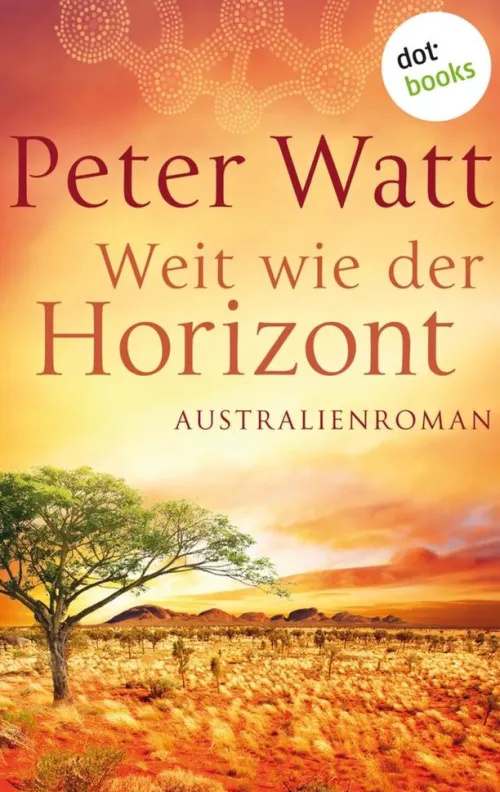 Weit wie der Horizont: Die große Australien-Saga - Band 1*dotbooks
