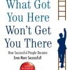 Profile Books Ratgeber-What Got You Here Won't Get You There